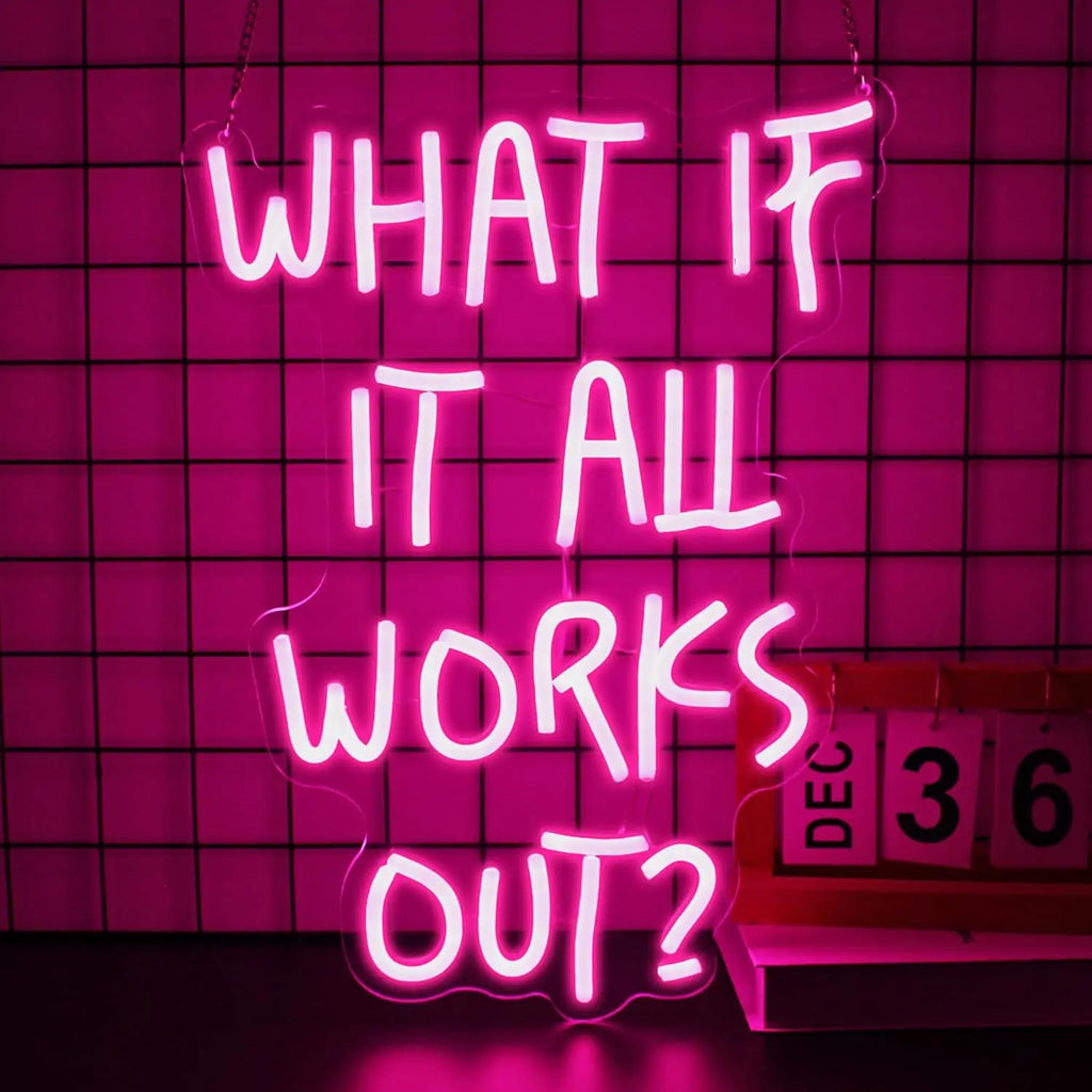 What If It All Work Out Neon Sign